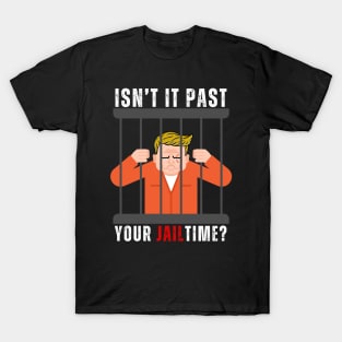 ISNT IT PAST YOUR CAGE TIME? T-Shirt